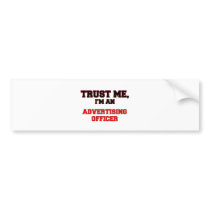 Trust Me I'm an My Advertising Officer Bumper Sticker