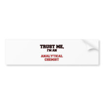 Trust Me I'm an My Analytical Chemist Bumper Sticker
