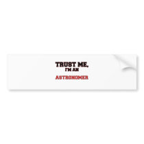 Trust Me I'm an My Astronomer Bumper Sticker