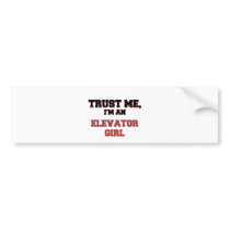 Trust Me I'm an My Elevator Girl Bumper Stickers