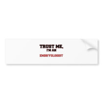 Trust Me I'm an My Embryologist Bumper Sticker