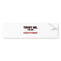 Trust Me I'm an My Executioner Bumper Sticker