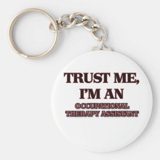 Trust Me I'm an Occupational Therapy Assistant Key Chain