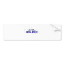 Trust Me I'm an Opera Singer Bumper Stickers