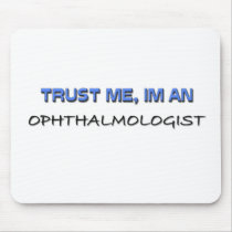 Trust Me I'm an Ophthalmologist Mouse Pad
