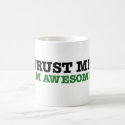 Trust Me, I'm Awesome (green edition) Coffee Mugs