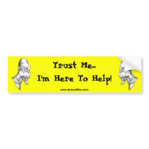 Trust Me...I'm Here To Help bumper stickers by serenitystudios Trust Me...I'm Here To Help bumper stickers