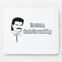 Trust Me Im In The Wedding mousepads