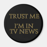 Trust me, I'm in TV News Refrigerator Magnet
