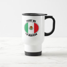 Trust Me I'm Mexican Coffee Mug