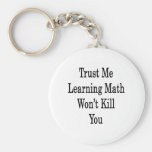 Trust Me Learning Math Won't Kill You Key Chain