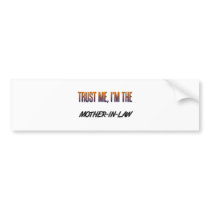 Trust Me Mother-in-Law bumper stickers by familytshirts Trust Me Mother-in-Law bumper stickers