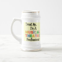 Trust Me...Musical Theatre Pro Stein mugs