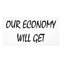 Trust Me Our Economy Will Get Better photo cards