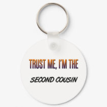 Trust Me Second Cousin keychains by familytshirts Trust Me Second Cousin keychains