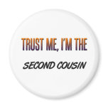 Trust Me Second Cousin Fridge Magnets