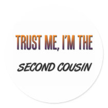 Trust Me Second Cousin stickers by familytshirts Trust Me Second Cousin stickers