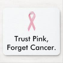 Trust Pink, Forget Cancer. mousepads by TrustPink4getCancer Trust Pink, Forget Cancer. mousepads