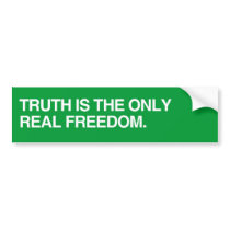 TRUTH IS THE ONLY REAL FREEDOM.png Bumper Stickers
