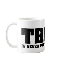 truth never politically correct mug by mustardseedimprints truth never politically correct mug