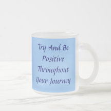 Try And BePositiveThroughoutYour Journey, Try A... Mug