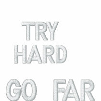 Try Hard, Go far embroidered shirts
