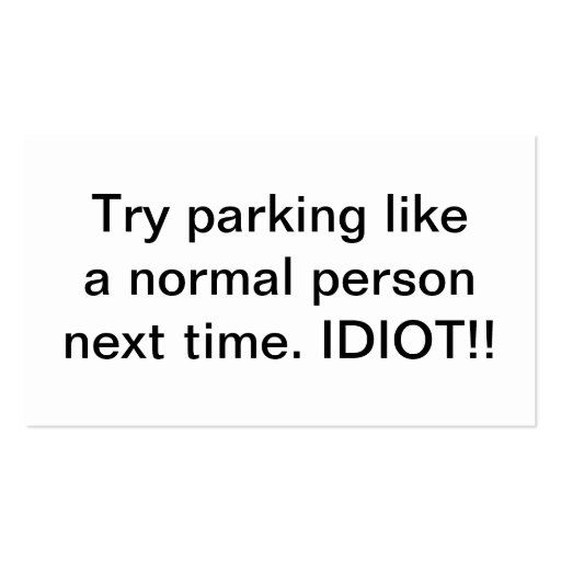 Try Parking Like A Normal Person Next Time Idiot Business Card (back side)
