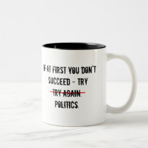 Try Politics Mug mugs