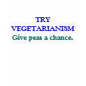 TRY VEGETARIANISM, Give peas a chance. t-shirts