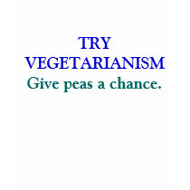 TRY VEGETARIANISM, Give peas a chance. t-shirts by MMKfan TRY VEGETARIANISM, Give peas a chance. t-shirts