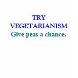 TRY VEGETARIANISM, Give peas a chance. Tshirts