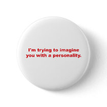 Trying to Imagine You with a Personality buttons by JustJokingGifts Trying to Imagine You with a Personality buttons