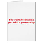 Trying to Imagine You with a Personality Greeting Cards