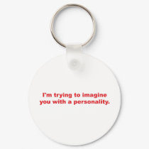 Trying to Imagine You with a Personality keychains by JustJokingGifts Trying to Imagine You with a Personality keychains