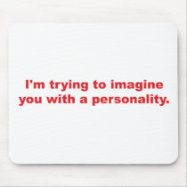 Trying to Imagine You with a Personality mousepads