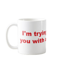 Trying to Imagine You with a Personality mugs by JustJokingGifts Trying to Imagine You with a Personality mugs