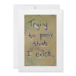 Trying to prove I exist unique modern word art Announcement