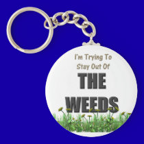 Trying to Stay out of the Weeds keychains