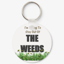 Trying to Stay out of the Weeds keychains