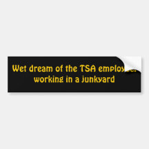 TSA wet dream Bumper Stickers