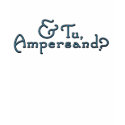 & Tu Ampersand? T t-shirts by JaZilla & Tu Ampersand? T t-shirts