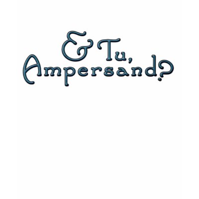 & Tu Ampersand? T Tshirt by JaZilla