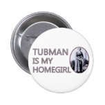 Tubman is my homegirl buttons