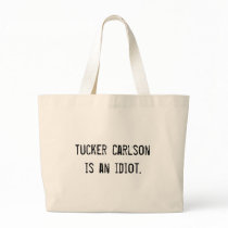 Tucker Carlson is an idiot. bags by funnycustomtshirts Tucker Carlson is an idiot. bags