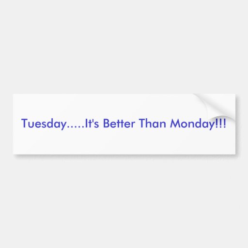 Tuesdayits Better Than Monday Car Bumper Sticker Zazzle