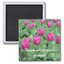 Tulips - Bloom Where You're Planted Refrigerator Magnets