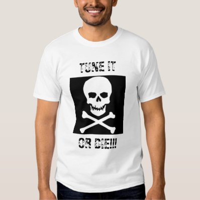 Tune It or Die!!! Shirt