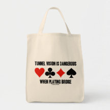 Tunnel Vision Is Dangerous When Playing Bridge Bags