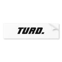 TURD. bumper stickers