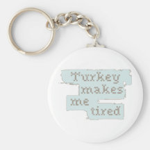 Turkey Makes Me Tired Keychains